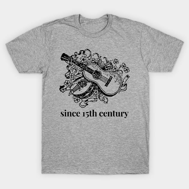 Since 15th Century T-Shirt by Acoustic Apparel